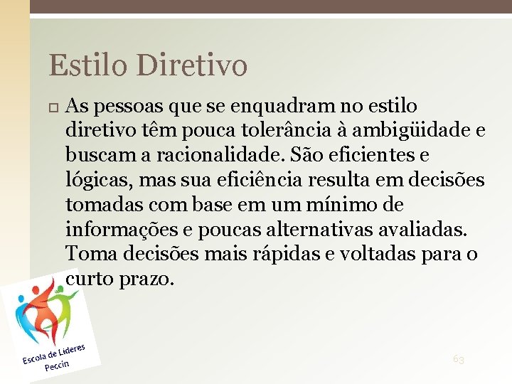 Estilo Diretivo As pessoas que se enquadram no estilo diretivo têm pouca tolerância à