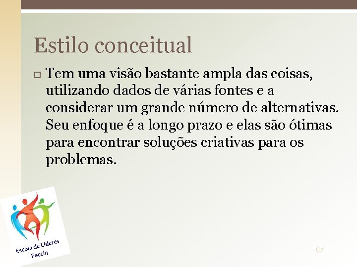 Estilo conceitual Tem uma visão bastante ampla das coisas, utilizando dados de várias fontes