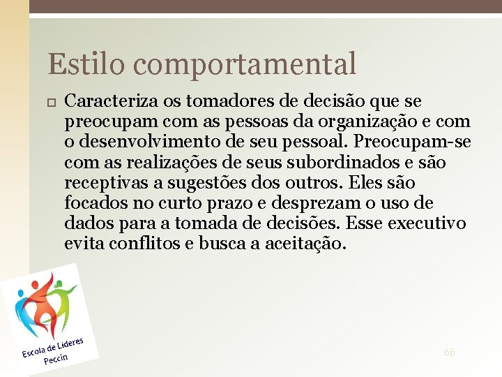 Estilo comportamental Caracteriza os tomadores de decisão que se preocupam com as pessoas da