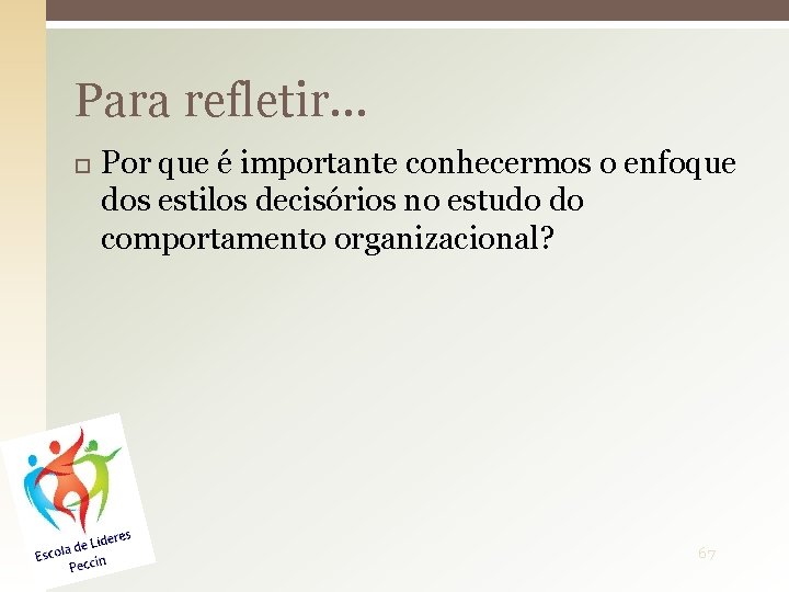 Para refletir. . . Por que é importante conhecermos o enfoque dos estilos decisórios