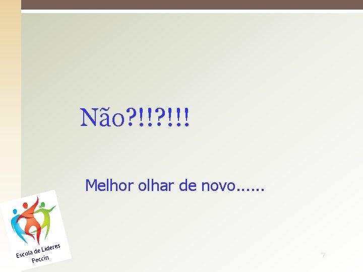 Não? !!! Melhor olhar de novo. . . 7 