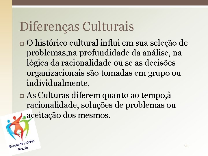 Diferenças Culturais O histórico cultural influi em sua seleção de problemas, na profundidade da