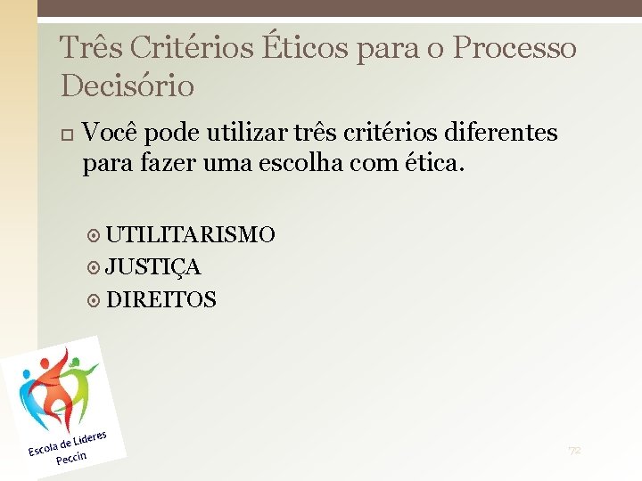 Três Critérios Éticos para o Processo Decisório Você pode utilizar três critérios diferentes para