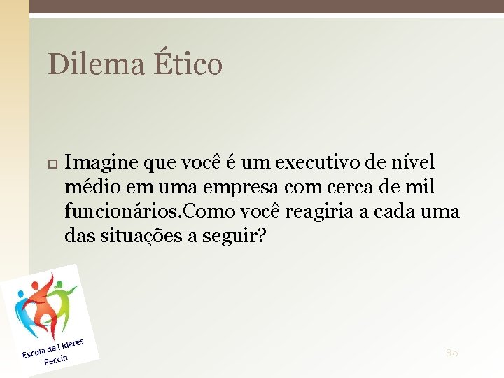 Dilema Ético Imagine que você é um executivo de nível médio em uma empresa