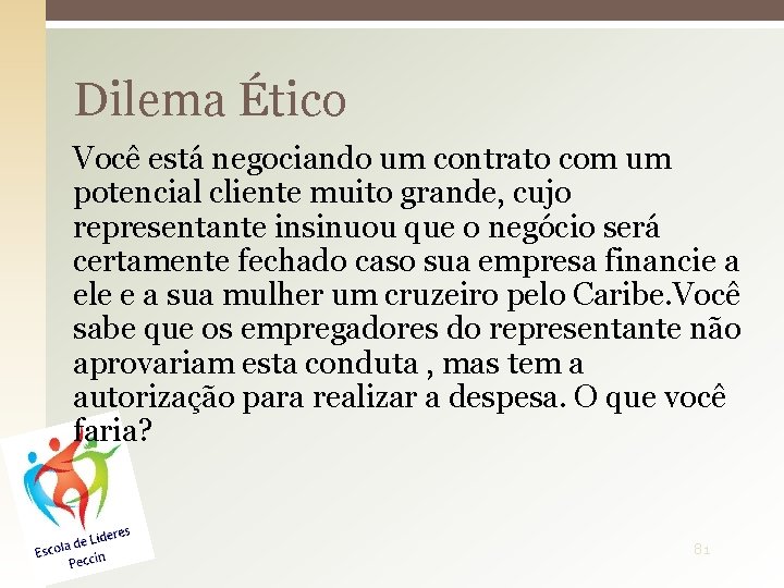Dilema Ético Você está negociando um contrato com um potencial cliente muito grande, cujo