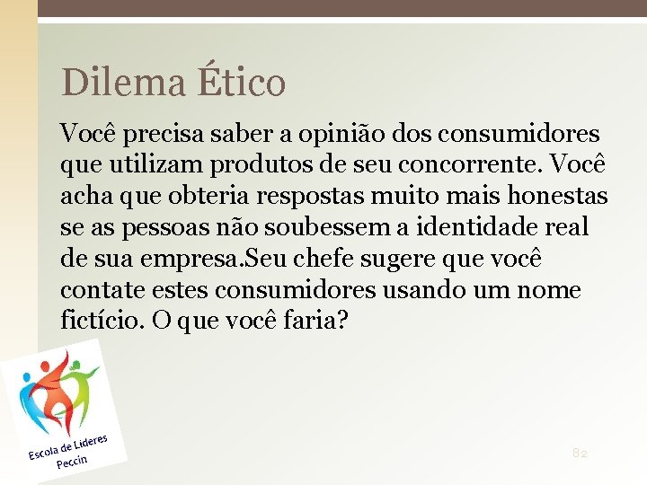 Dilema Ético Você precisa saber a opinião dos consumidores que utilizam produtos de seu