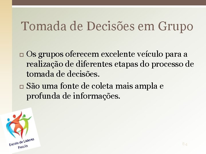 Tomada de Decisões em Grupo Os grupos oferecem excelente veículo para a realização de