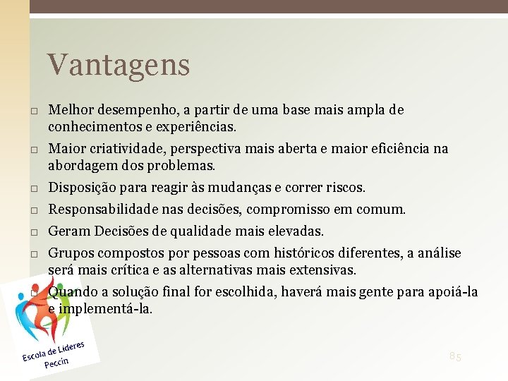 Vantagens Melhor desempenho, a partir de uma base mais ampla de conhecimentos e experiências.