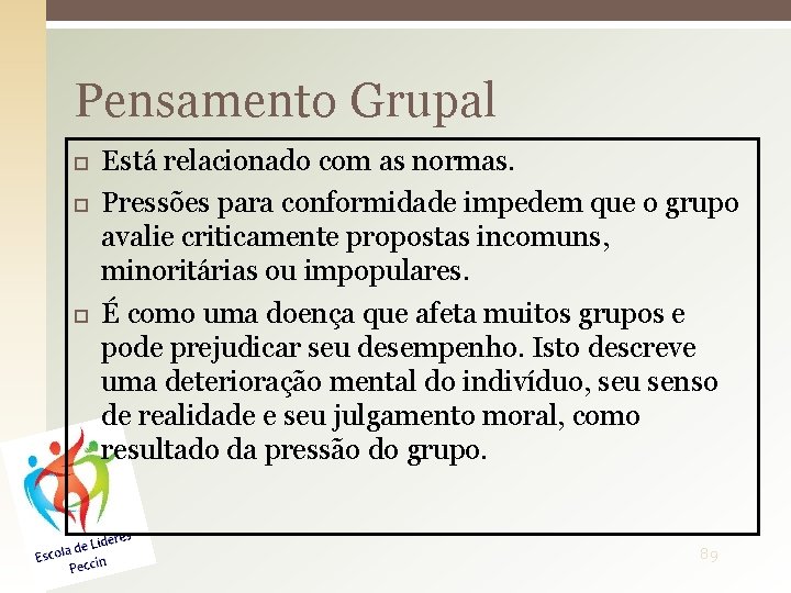 Pensamento Grupal Está relacionado com as normas. Pressões para conformidade impedem que o grupo