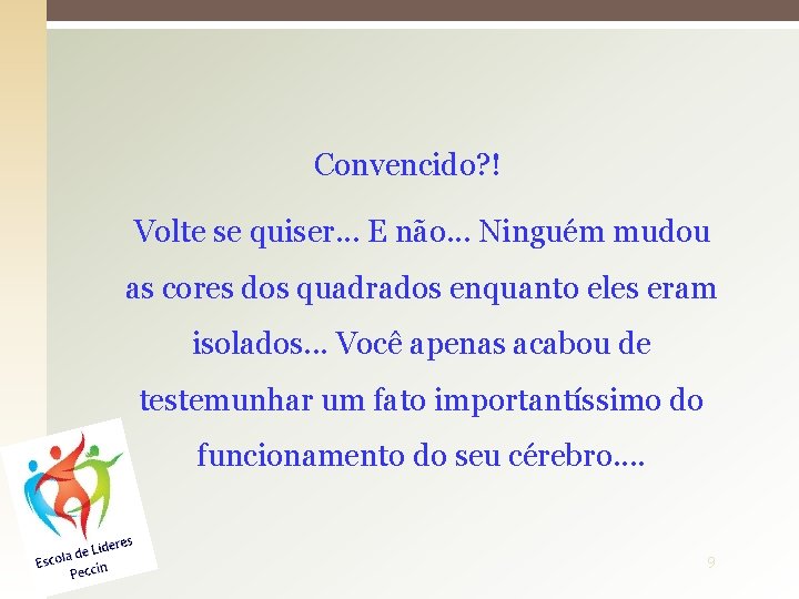 Convencido? ! Volte se quiser. . . E não. . . Ninguém mudou as