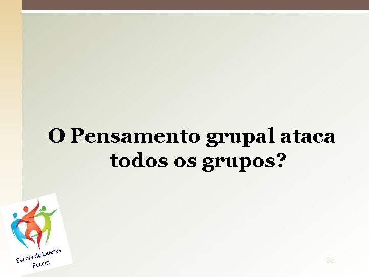 O Pensamento grupal ataca todos os grupos? 93 