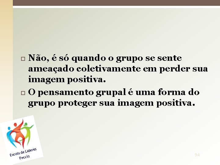  Não, é só quando o grupo se sente ameaçado coletivamente em perder sua
