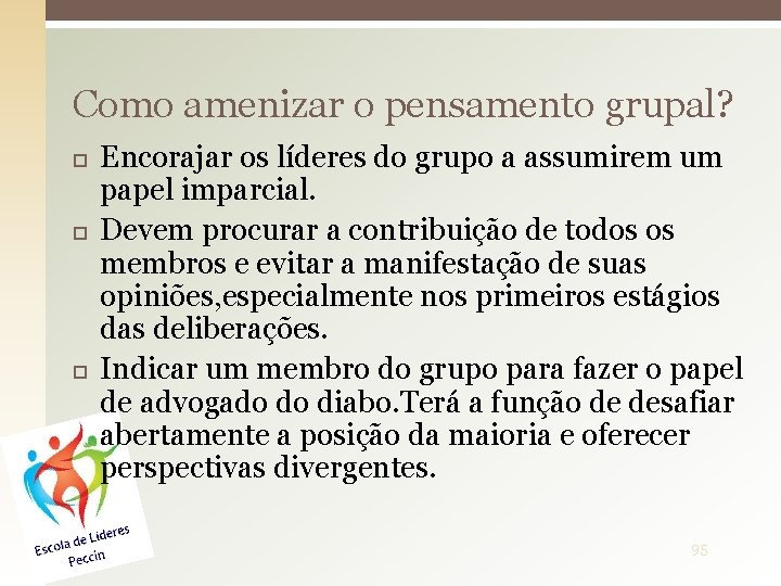 Como amenizar o pensamento grupal? Encorajar os líderes do grupo a assumirem um papel