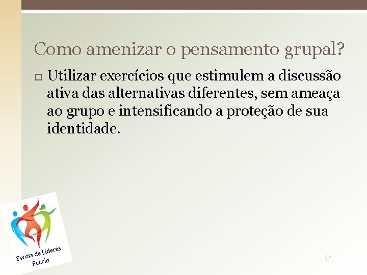 Como amenizar o pensamento grupal? Utilizar exercícios que estimulem a discussão ativa das alternativas