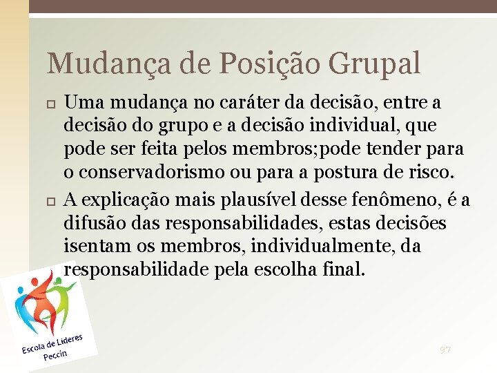 Mudança de Posição Grupal Uma mudança no caráter da decisão, entre a decisão do