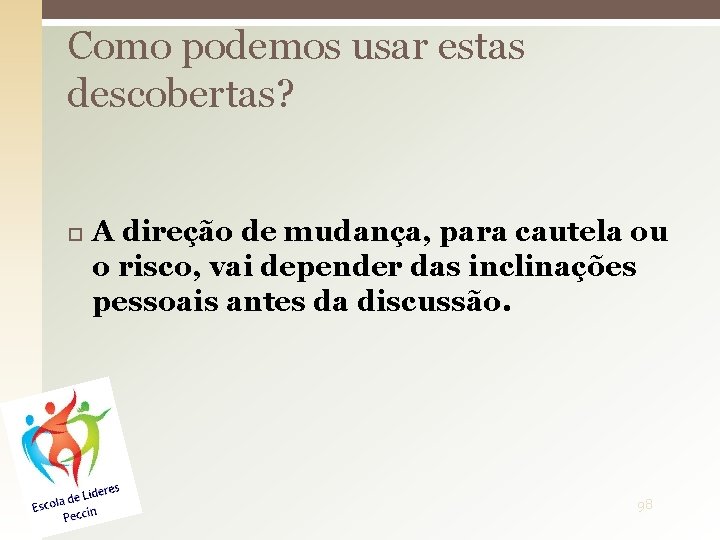 Como podemos usar estas descobertas? A direção de mudança, para cautela ou o risco,