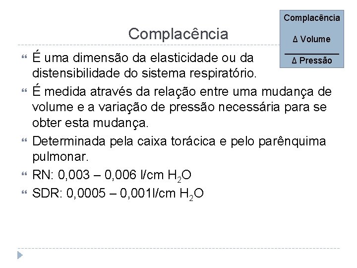 Complacência ∆ Volume ______ ∆ Pressão É uma dimensão da elasticidade ou da distensibilidade