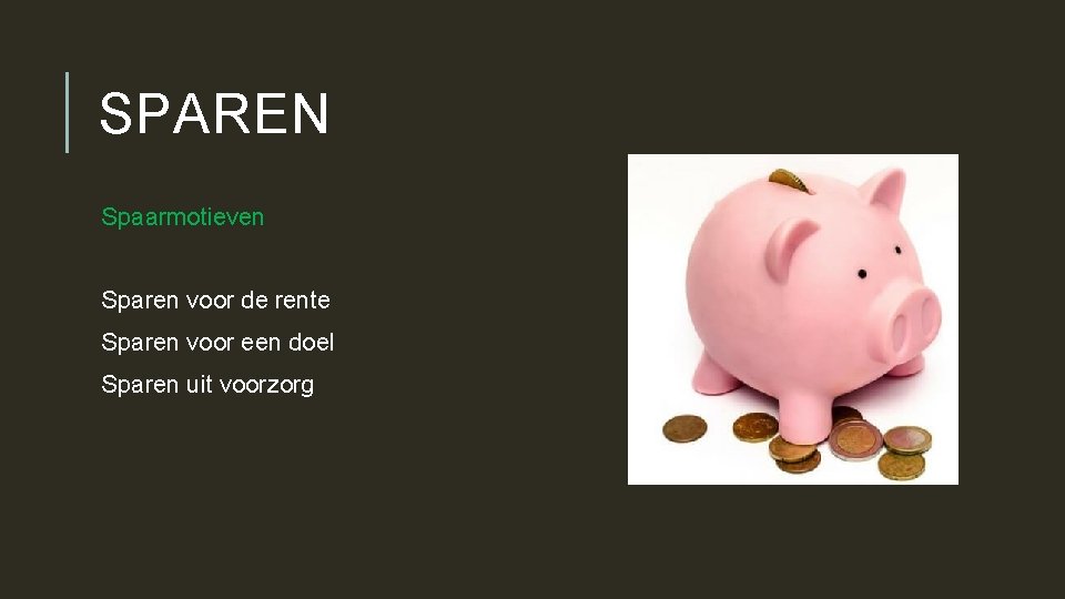 SPAREN Spaarmotieven Sparen voor de rente Sparen voor een doel Sparen uit voorzorg 