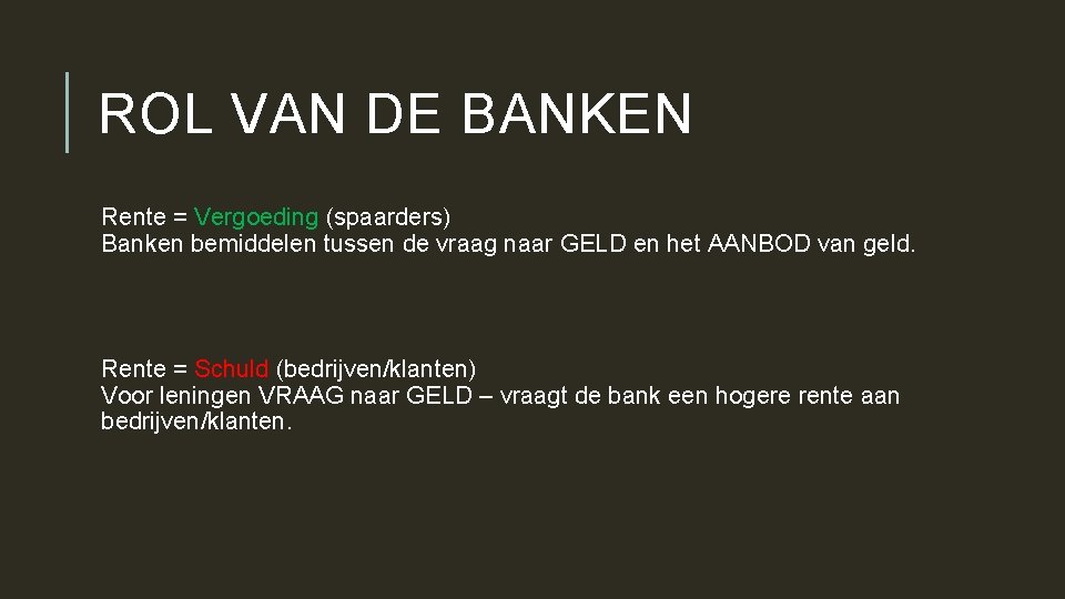 ROL VAN DE BANKEN Rente = Vergoeding (spaarders) Banken bemiddelen tussen de vraag naar