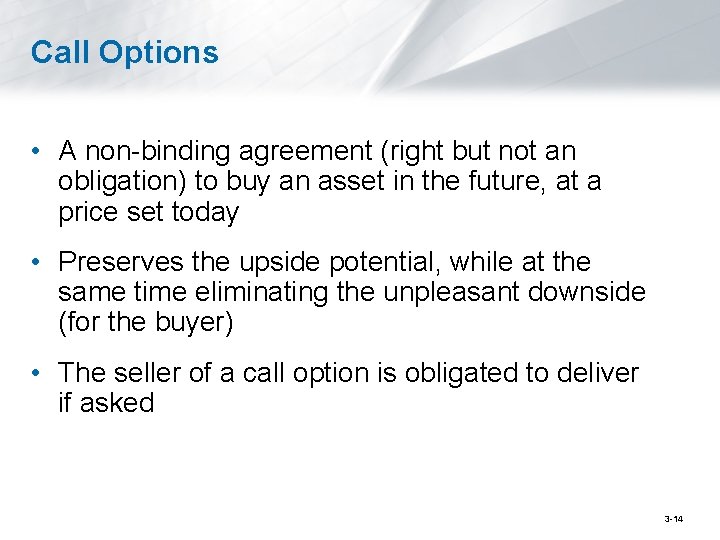 Call Options • A non-binding agreement (right but not an obligation) to buy an