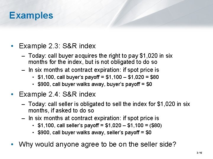 Examples • Example 2. 3: S&R index – Today: call buyer acquires the right