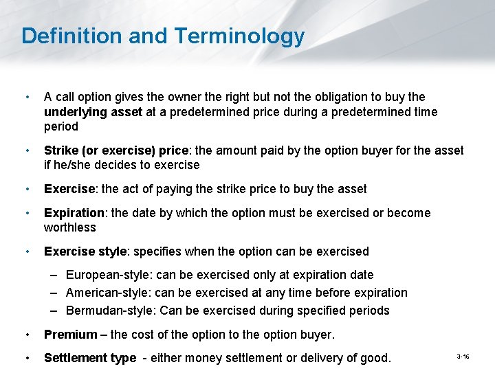 Definition and Terminology • A call option gives the owner the right but not