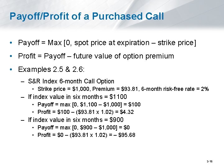 Payoff/Profit of a Purchased Call • Payoff = Max [0, spot price at expiration