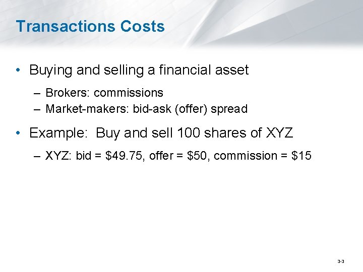 Transactions Costs • Buying and selling a financial asset – Brokers: commissions – Market-makers: