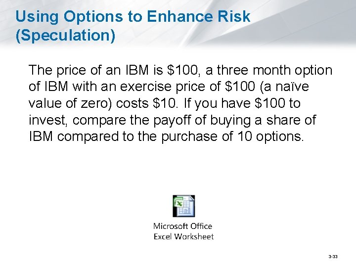 Using Options to Enhance Risk (Speculation) The price of an IBM is $100, a