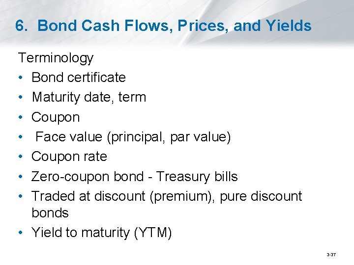 6. Bond Cash Flows, Prices, and Yields Terminology • Bond certificate • Maturity date,