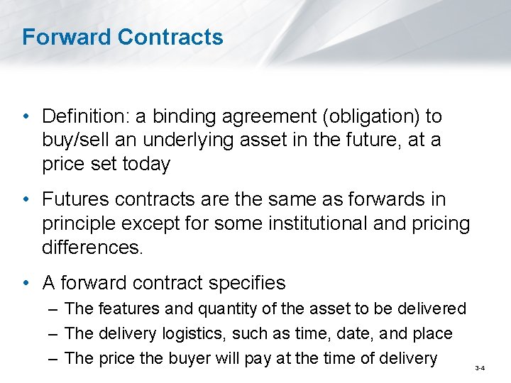 Forward Contracts • Definition: a binding agreement (obligation) to buy/sell an underlying asset in