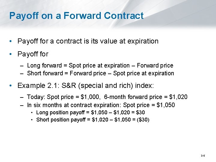 Payoff on a Forward Contract • Payoff for a contract is its value at