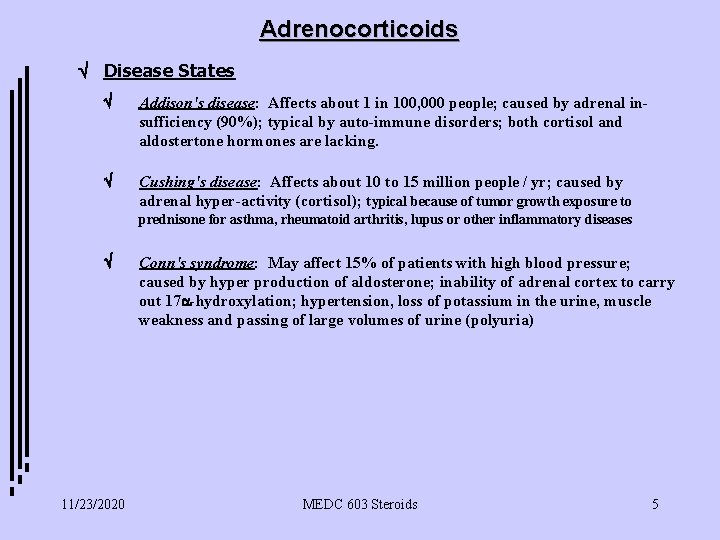 Adrenocorticoids Disease States Addison's disease: Affects about 1 in 100, 000 people; caused by