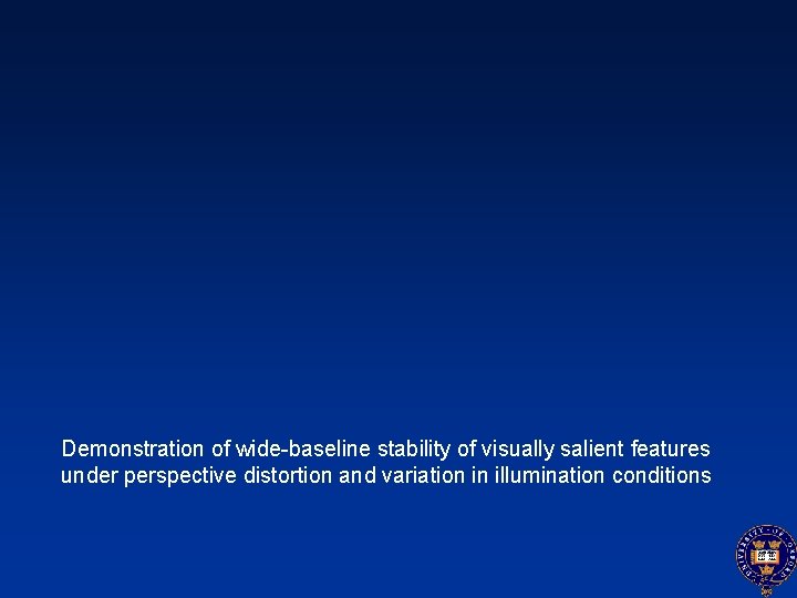 Demonstration of wide-baseline stability of visually salient features under perspective distortion and variation in