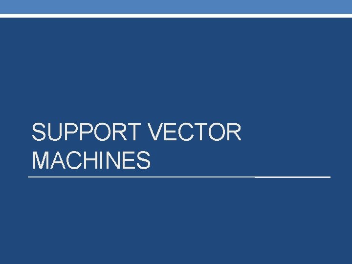 SUPPORT VECTOR MACHINES 