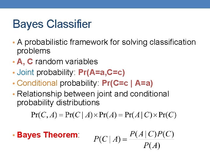 Bayes Classifier • A probabilistic framework for solving classification problems • A, C random