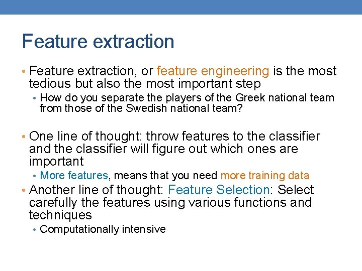 Feature extraction • Feature extraction, or feature engineering is the most tedious but also