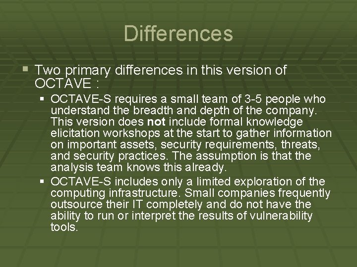 Differences § Two primary differences in this version of OCTAVE : § OCTAVE-S requires