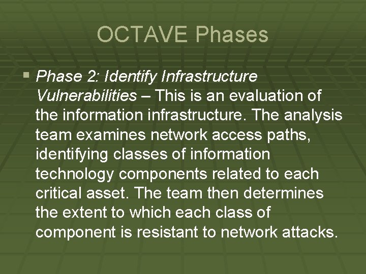 OCTAVE Phases § Phase 2: Identify Infrastructure Vulnerabilities – This is an evaluation of