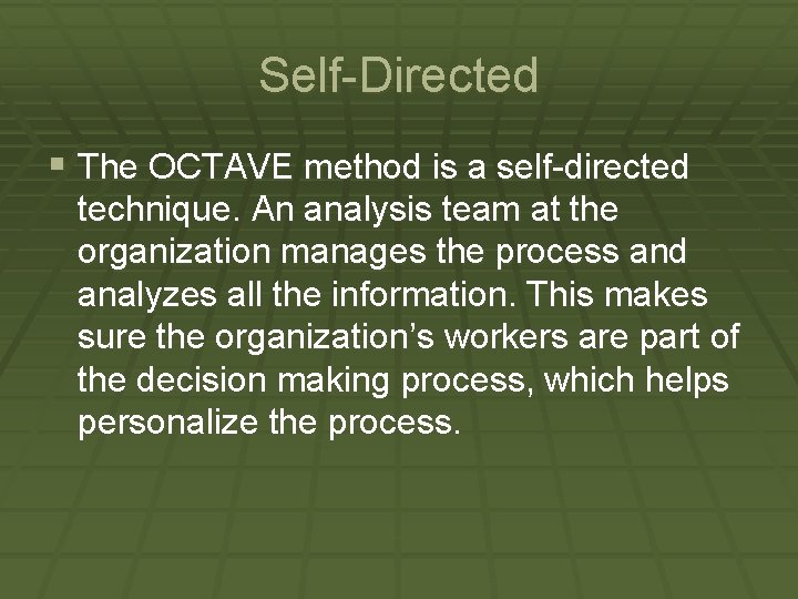 Self-Directed § The OCTAVE method is a self-directed technique. An analysis team at the