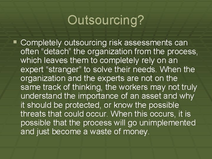 Outsourcing? § Completely outsourcing risk assessments can often “detach” the organization from the process,