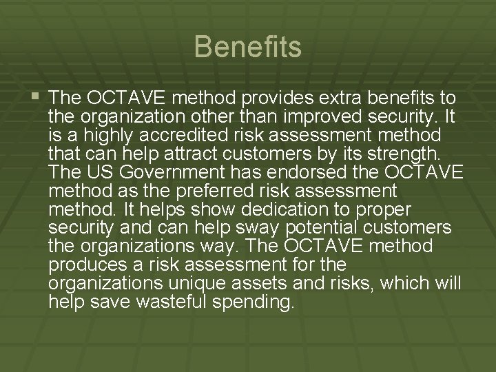 Benefits § The OCTAVE method provides extra benefits to the organization other than improved