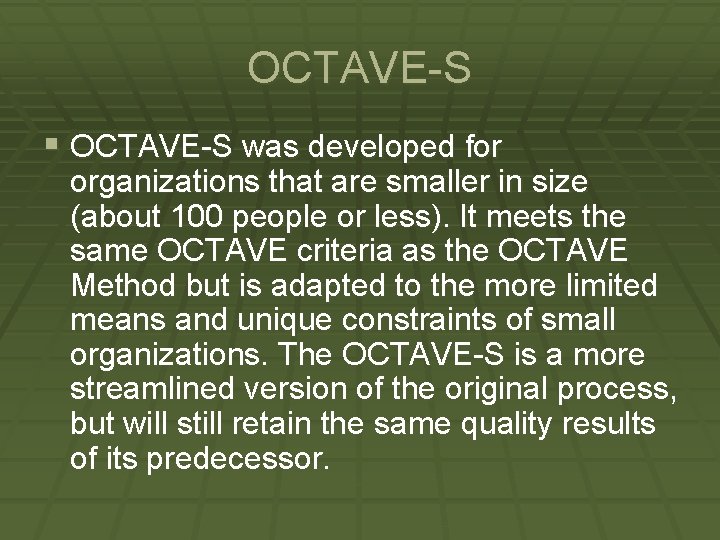 OCTAVE-S § OCTAVE-S was developed for organizations that are smaller in size (about 100