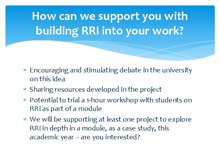 How can we support you with building RRI into your work? Encouraging and stimulating
