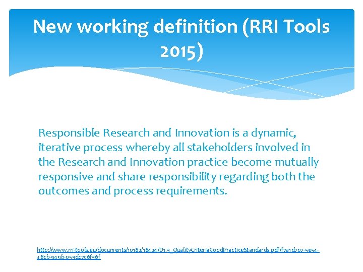 New working definition (RRI Tools 2015) Responsible Research and Innovation is a dynamic, iterative