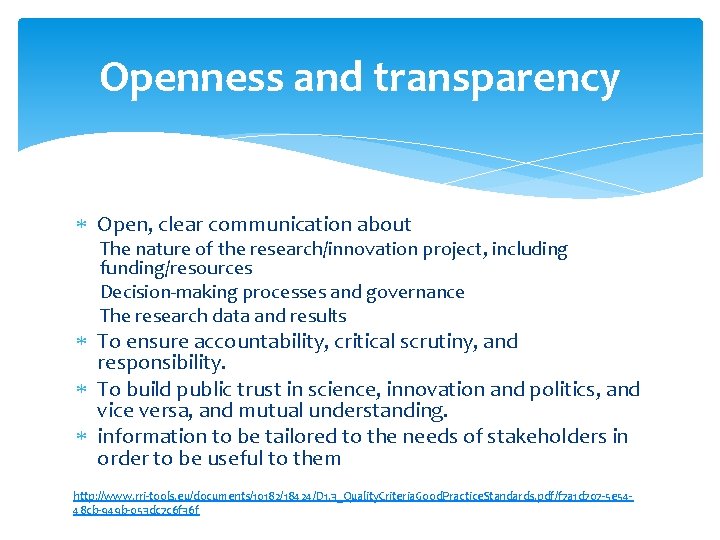 Openness and transparency Open, clear communication about The nature of the research/innovation project, including