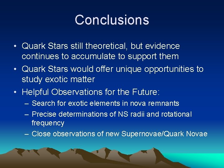 Conclusions • Quark Stars still theoretical, but evidence continues to accumulate to support them