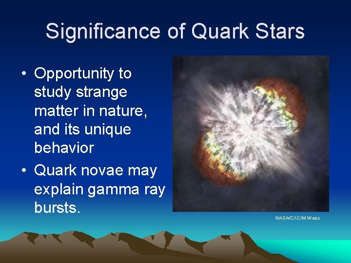 Significance of Quark Stars • Opportunity to study strange matter in nature, and its