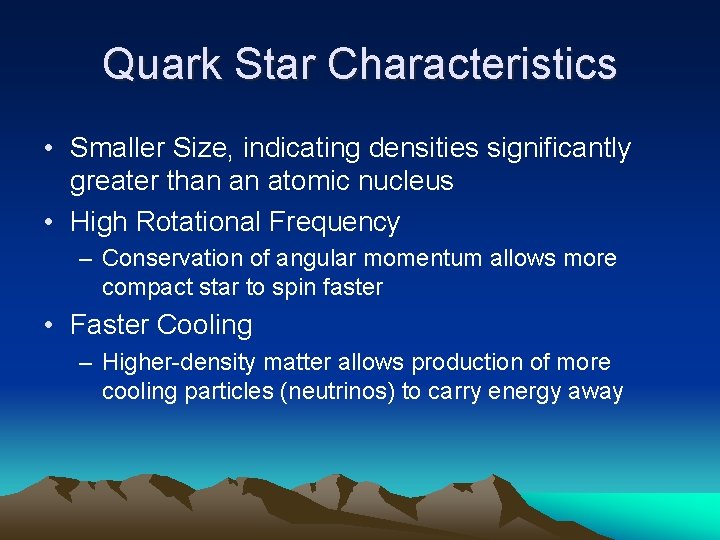 Quark Star Characteristics • Smaller Size, indicating densities significantly greater than an atomic nucleus