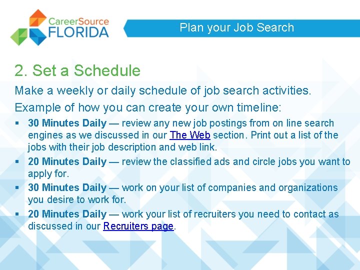 Plan your Job Search 2. Set a Schedule Make a weekly or daily schedule Plan your Job Search 2. Set a Schedule Make a weekly or daily schedule